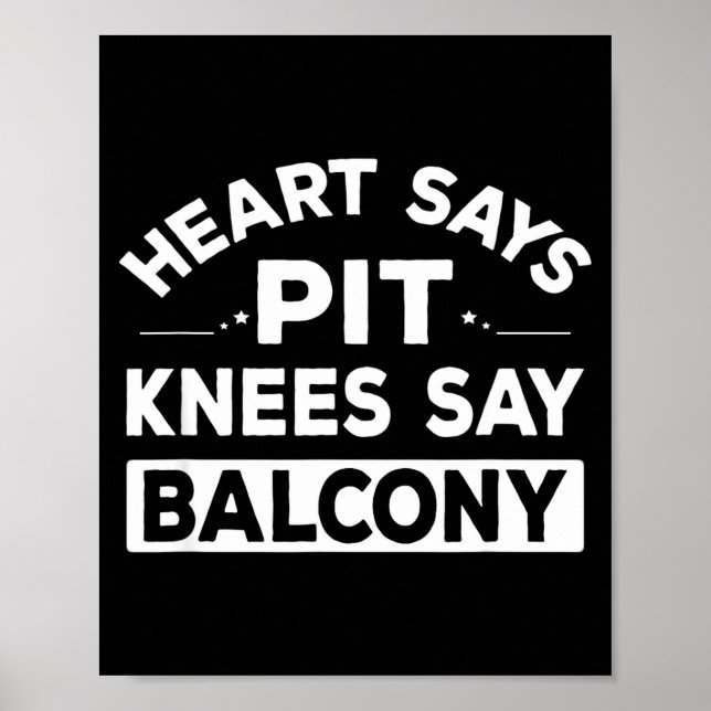 Heart Says T Knees Say Balcony Funny Quote  Poster (Vorne)