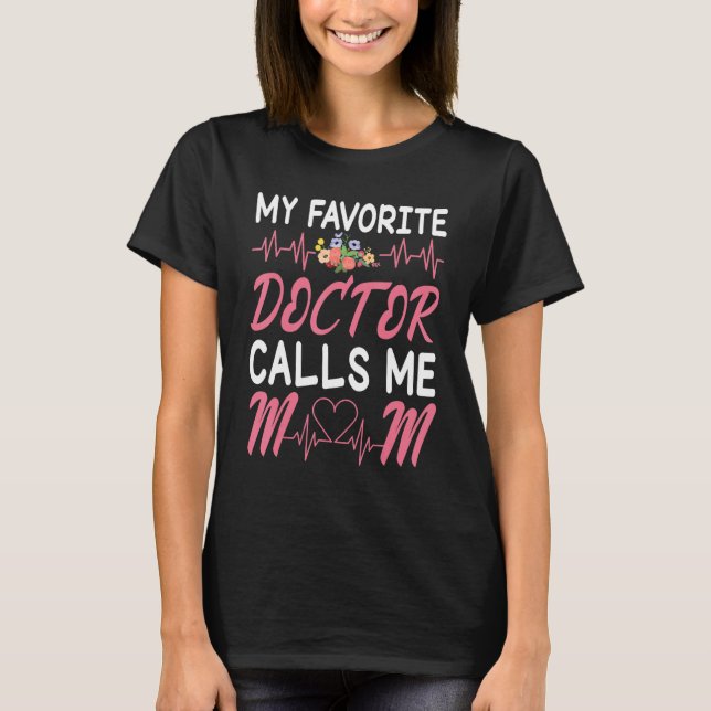 Heartbeat Flowers My Favorite Doctor Calls Me Mom  T-Shirt (Vorderseite)