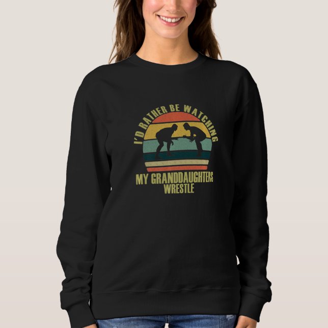 Heartfelt Rather Be Watching Granddaughters Wrestl Sweatshirt (Vorderseite)