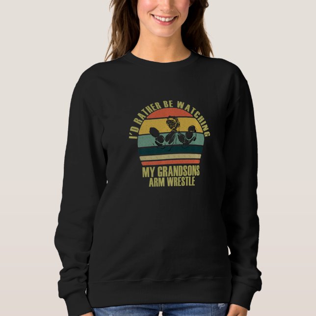 Heartfelt Rather Be Watching Grandsons Arm Wrestle Sweatshirt (Vorderseite)