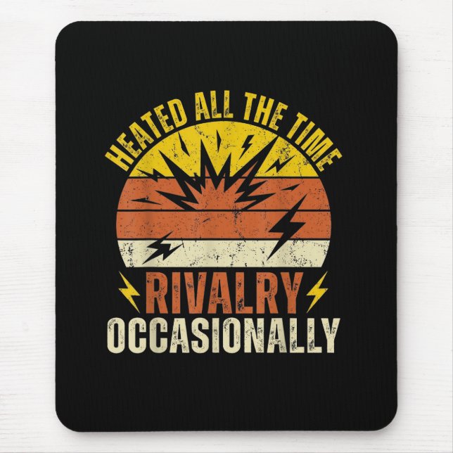Heated All The Time Rivalry Occasionally Funny  Mousepad (Vorne)