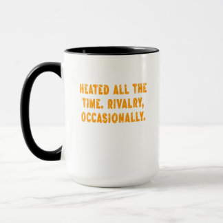 Heated All The Time Rivalry Occasionally Funny Tasse
