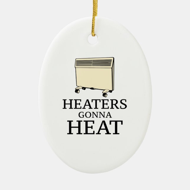 Heaters Gonna Heat Keramik Ornament (Vorne)