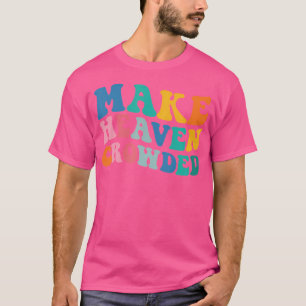 Heaven Crowded Bible Verse T-Shirt