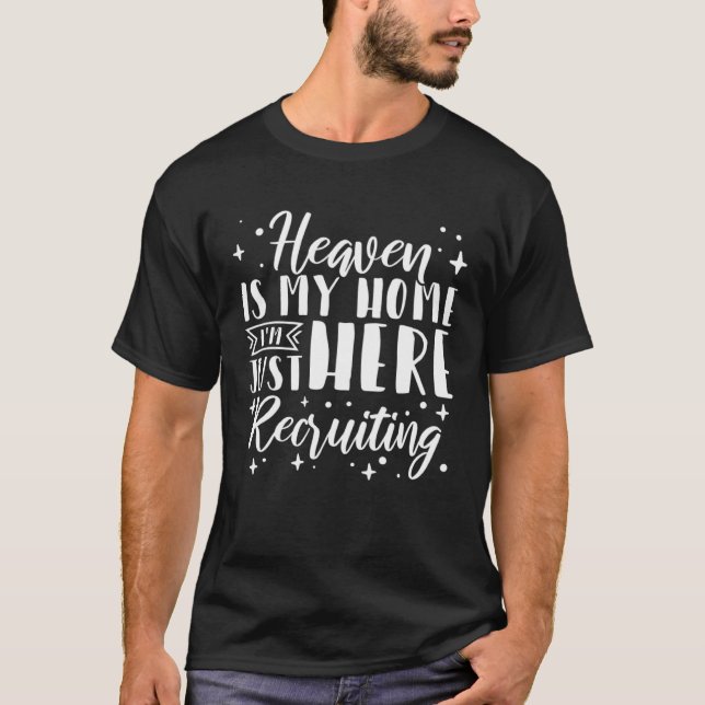 Heaven Is My Home I m Just Here Recruiting  4 T-Shirt (Vorderseite)