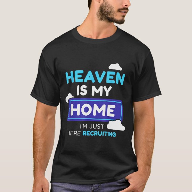 Heaven Is My Home I’m Just Here Recruiting Gift  T-Shirt (Vorderseite)