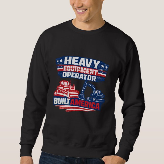 Heavy Equipment Operator Built America Sweatshirt (Vorderseite)