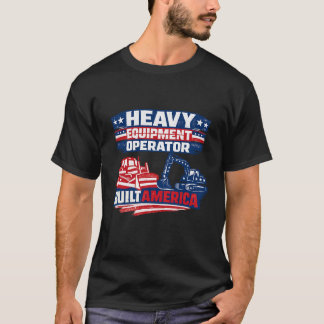 Heavy Equipment Operator Built America T-Shirt