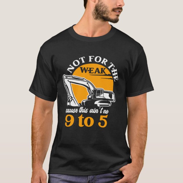 Heavy Equipment Operator Not for The Weak Excavato T-Shirt (Vorderseite)