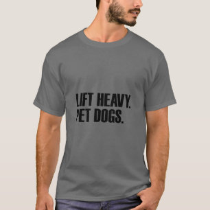 Heavy Pet Hunde Gym Workout Lift Heavy Pet Hund T-Shirt