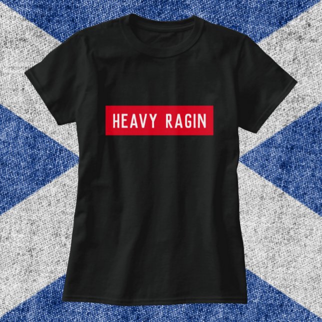 Heavy Ragin - Funny Scottish Sprichwort T-Shirt (Von Creator hochgeladen)