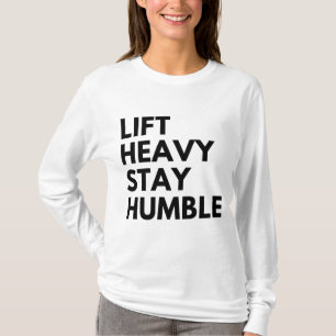 HEB SCHWER AN, BLEIB BESCHEIDEN T-Shirt