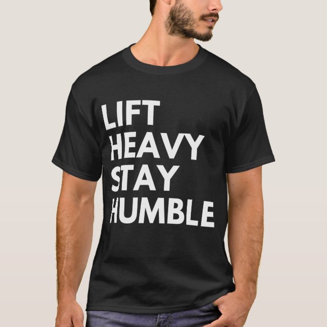 HEB SCHWER GEWICHTE, BLEIB BESCHEIDEN T-Shirt (Vorderseite)