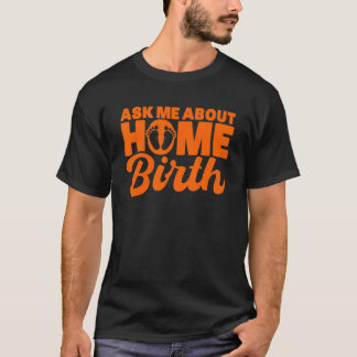 Hebamme Geburtshelferin fragt mich über Hausgeburt T-Shirt