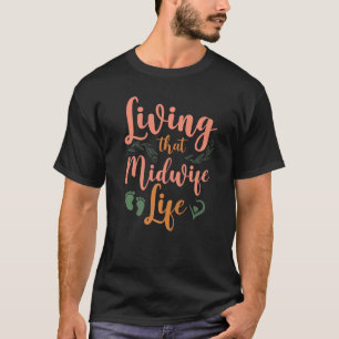 Hebamme Krankenschwester Geburt Arbeiterin Lebt Di T-Shirt