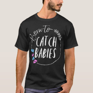 Hebamme Nurse Geboren, Babies zu fangen Doulas Bab T-Shirt