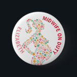 Hebamme zum Dienst Personalisiert Button<br><div class="desc">Personalisierte Hebamme im Abzeichen.</div>