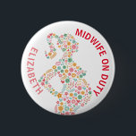 Hebamme zum Dienst Personalisiert Button<br><div class="desc">Personalisierte Hebamme im Abzeichen.</div>
