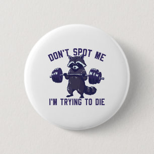 Hebe mich nicht auf, ich versuche beim Bodybuildin Button