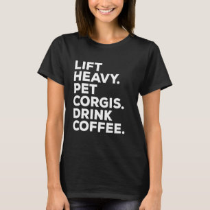 Hebe Schwere Haustier Corgis Trinke Kaffee Gym Wor T-Shirt