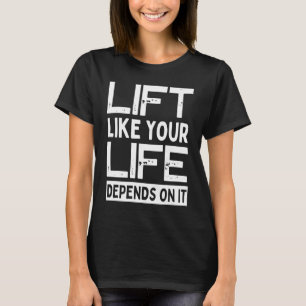 Hebe wie dein Leben davon abhängt Krafttraining T-Shirt