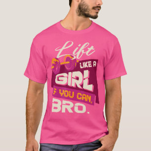 Hebe wie ein Mädchen, wenn du kannst, Bruder - Bod T-Shirt