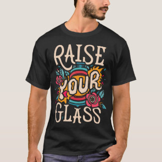 Heben Sie Ihr Glas T-Shirt