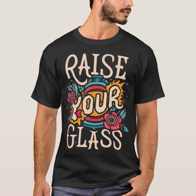 Heben Sie Ihr Glas T-Shirt (Vorderseite)