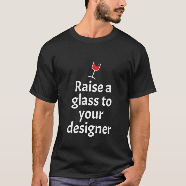 Heben Sie Ihrem Designer ein Glas T-Shirt (Vorderseite)