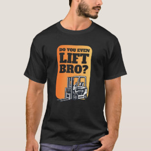 Heben Sie sogar Bro I Gabelstapler-Logistik T-Shirt