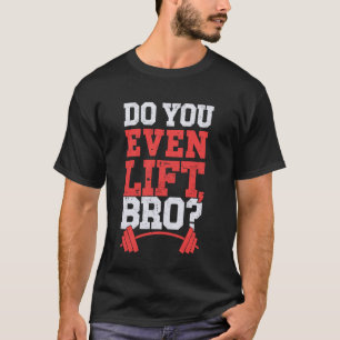 Heben Sie überhaupt, Bruder Lustiges Fitnessstudio T-Shirt