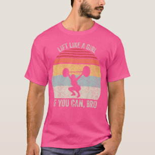 Heben Sie wie ein Mädchen, wenn Sie das Gewicht ab T-Shirt