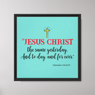 Hebräer 13:8 „Jesus Christus derselbe…“ Leinwanddruck