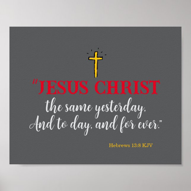 Hebräisch 13:8 "Jesus Christus ist dasselbe.." Poster (Vorne)