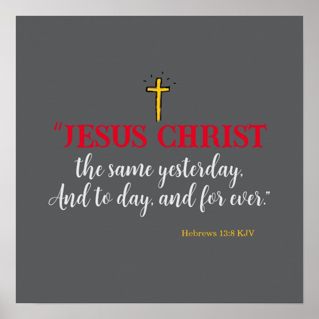 Hebräisch 13:8 "Jesus Christus ist dasselbe.." Poster (Vorne)