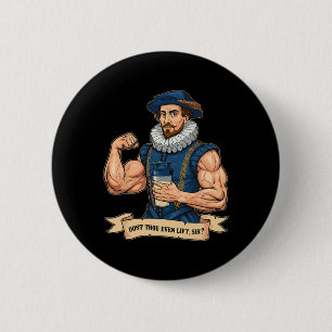 Hebst Du sogar Gewichte stemmen Shakespeare Fitnes Button