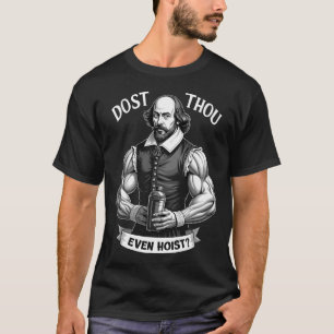 Hebst du sogar Gewichte stemmen Shakespeare Fitnes T-Shirt