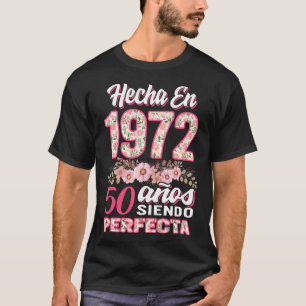 Hecha en 1972 50 Anos Siendo Perfecta, Mujeres 50 T-Shirt
