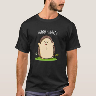 Hedge Hugs Funny Igel Pun Dark BG T-Shirt