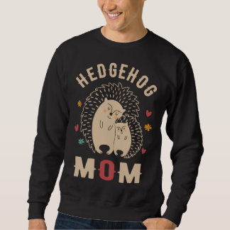 Hedgehog Mom Cute Hedgehog Hedgehog Mothers Day H Sweatshirt