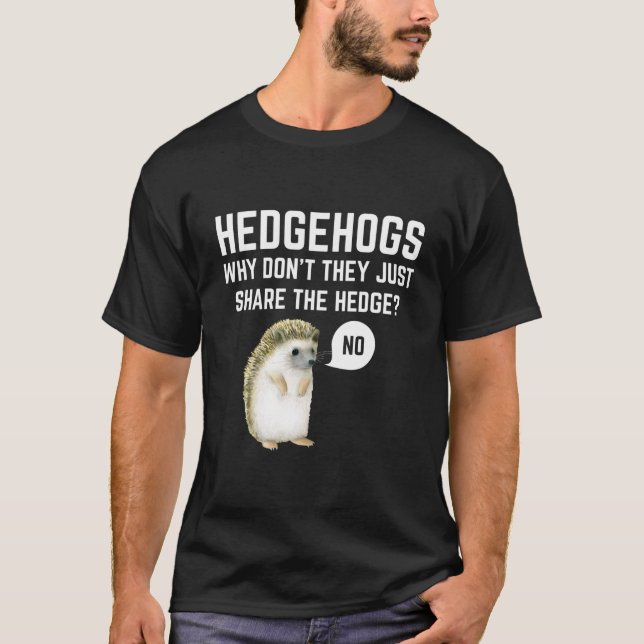 Hedgehogs Why Don'T They Just Share The Hedge Pun T-Shirt (Vorderseite)