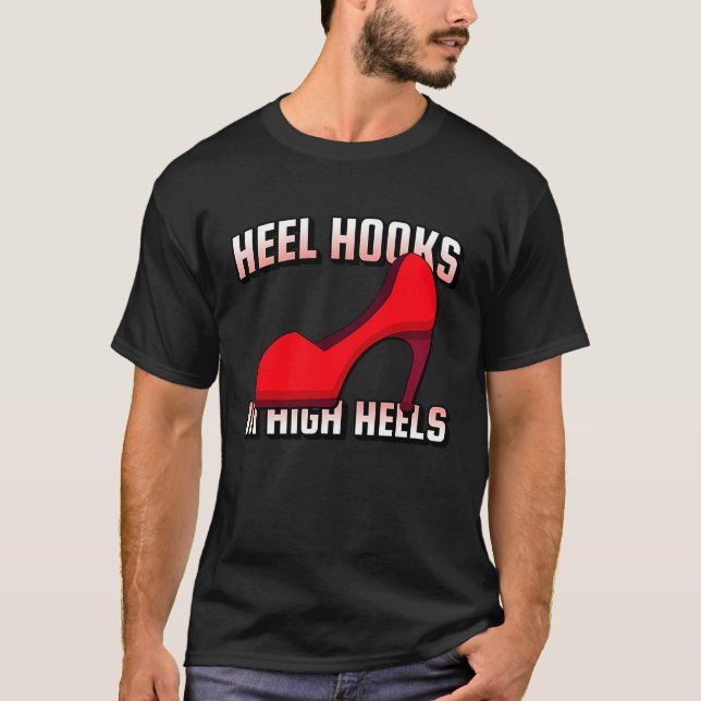 Heel Hooks In High Heels Jiu Jitsu BJJ MMA Muay Th T-Shirt (Vorderseite)