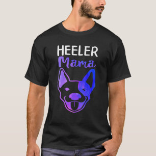 Heeler Mama Australian Cattle Dog Mama Blue Heeler T-Shirt