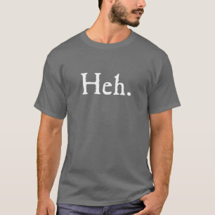 Heh. Tatsächlich T-Shirt