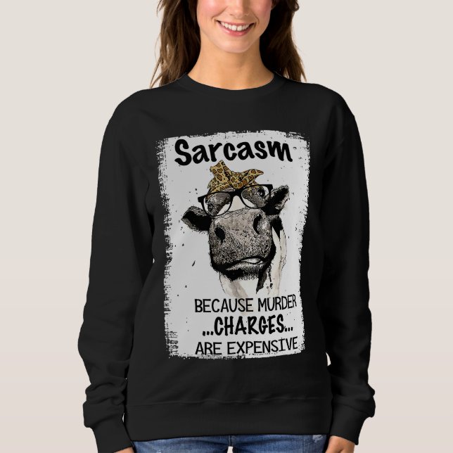 Heifer Cow Sarcasm Because Murder Charges Expensiv Sweatshirt (Vorderseite)