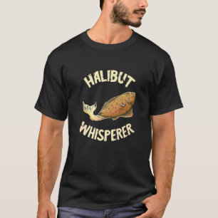 Heilbutt-Flüsterer-Fang Angeln Fischer Heilbutt T-Shirt
