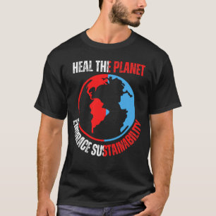 Heile den Planeten, umarmen Nachhaltigkeit .b T-Shirt