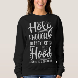 Heilig genug, um für dich zu beten, genug, um zu s sweatshirt