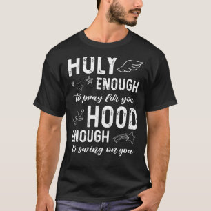 Heilig genug, um für dich zu beten, genug, um zu s T-Shirt