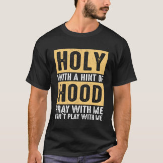 Heilig mit einem Hauch-Hood-Beten mit mir spielen T-Shirt